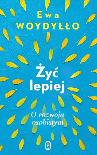 Przejdź do produktu ŻYĆ LEPIEJ. O ROZWOJU OSOBISTYM, EWA WOYDYŁŁO