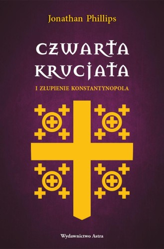Przejdź do produktu CZWARTA KRUCJATA I ZŁUPIENIE KONSTANTYNOPOLA
