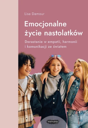 Emocjonalne życie nastolatków. Dorastanie w...