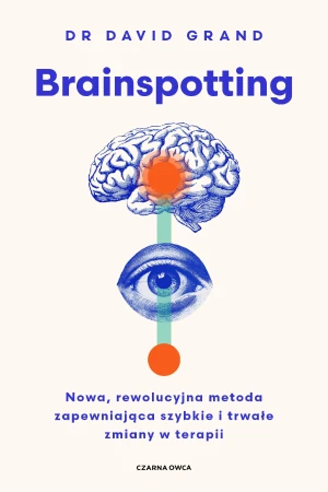 Brainspotting. Nowa, rewolucyjna metoda...