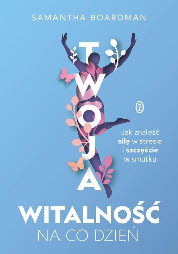 Przejdź do produktu TWOJA WITALNOŚĆ NA CO DZIEŃ. JAK ZNALEŹĆ SIŁĘ...