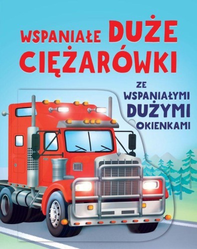 Przejdź do produktu WSPANIAŁE DUŻE CIĘŻARÓWKI ZE WSPANIAŁYMI...
