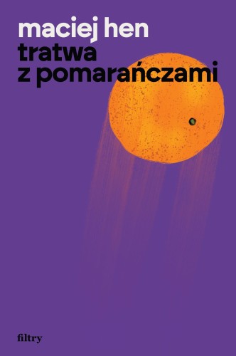 Przejdź do produktu TRATWA Z POMARAŃCZAMI, MACIEJ HEN