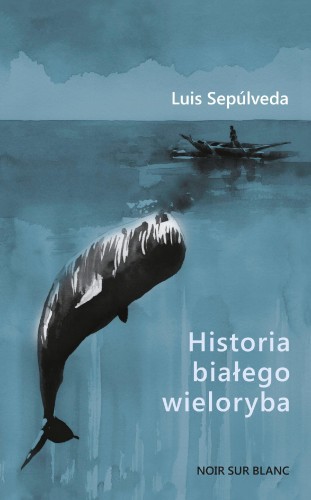 Przejdź do produktu HISTORIA BIAŁEGO WIELORYBA, LUIS SEPÚLVEDA
