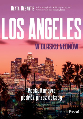 Przejdź do produktu LOS ANGELES W BLASKU NEONÓW. POPKULTUROWA...