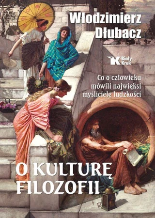 O kulturę filozofii. Co o człowieku mówili...