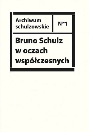 Bruno Schulz w oczach współczesnych. Antologia...