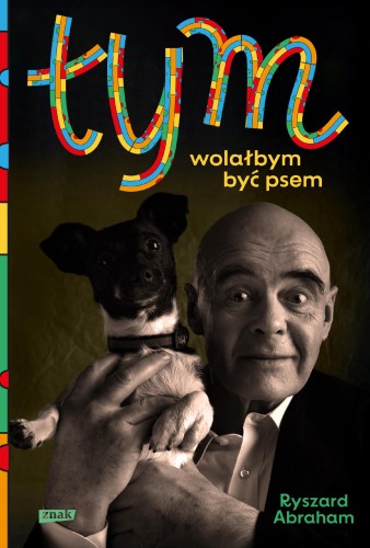 Przejdź do produktu TYM. WOLAŁBYM BYĆ PSEM, RYSZARD ABRAHAM