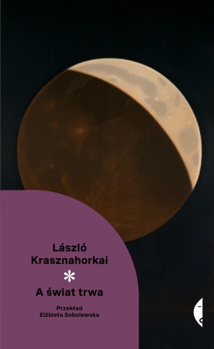 Przejdź do produktu A ŚWIAT TRWA. NOWA KLASYKA*, LÁSZLÓ KRASZNAHORKAI