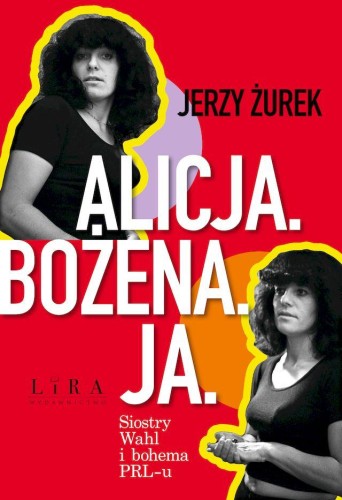 Przejdź do produktu ALICJA. BOŻENA. JA. SIOSTRY WAHL I BOHEMA PRL-U