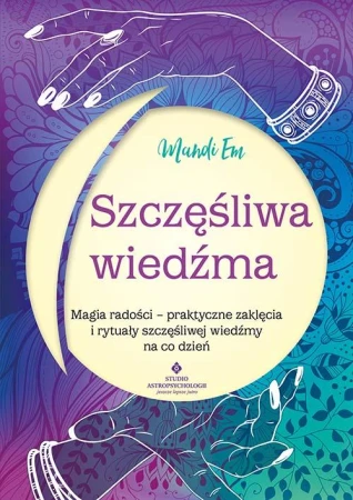Szczęśliwa wiedźma.  Magia radości –...