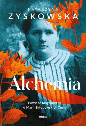 Przejdź do produktu ALCHEMIA. POWIEŚĆ BIOGRAFICZNA O MARII...