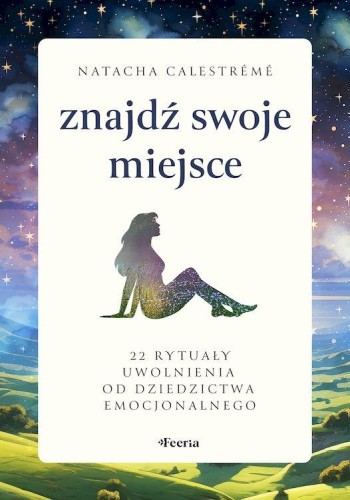 Przejdź do produktu ZNAJDŹ SWOJE MIEJSCE. 22 RYTUAŁY UWOLNIENIA OD...