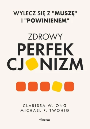 Zdrowy perfekcjonizm. Wylecz się z muszę i...