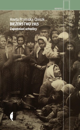 Przejdź do produktu BIEŻEŃSTWO 1915. ZAPOMNIANI UCHODŹCY WYD. 4