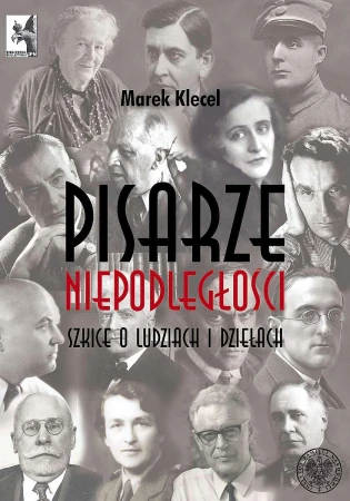 Pisarze Niepodległości. Szkice o ludziach i...