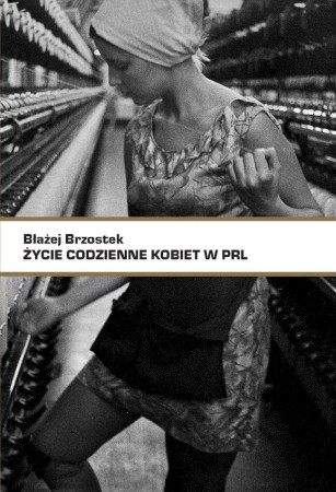 Życie codzienne kobiet w PRL, Błażej Brzostek
