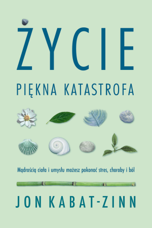 Życie, piękna katastrofa. Mądrością ciała i...