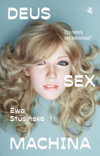 Przejdź do produktu DEUS SEX MACHINA. CZY ROBOTY NAS POKOCHAJĄ?