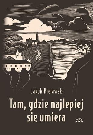 Przejdź do produktu TAM, GDZIE NAJLEPIEJ SIĘ UMIERA, JAKUB BIELAWSKI