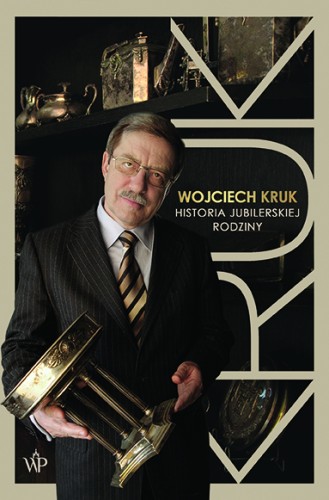 Przejdź do produktu WOJCIECH KRUK. HISTORIA JUBILERSKIEJ RODZINY
