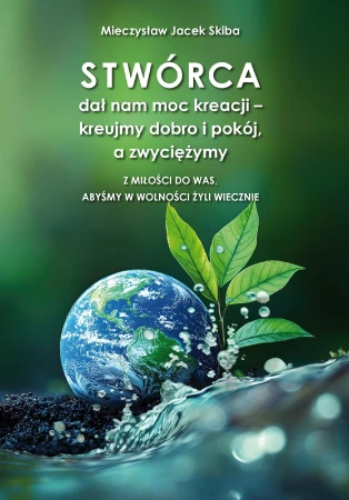 Stwórca dał nam moc kreacji – kreujmy dobro i...