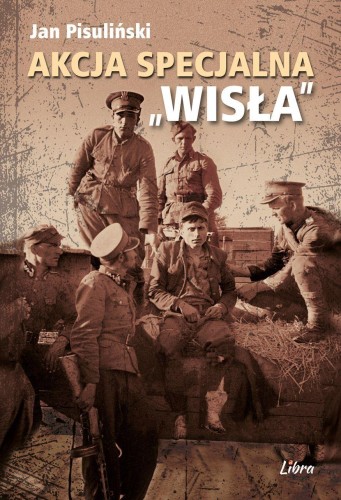 Przejdź do produktu AKCJA SPECJALNA „WISŁA”, JAN PISULIŃSKI