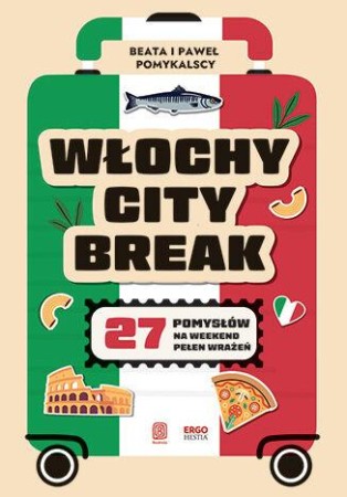 Włochy city break. 27 pomysłów na weekend...