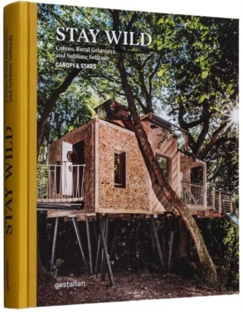 Stay Wild. Cabins, Rural Getaways, and Sublime...