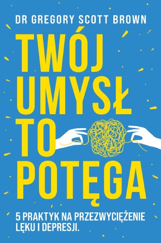 Przejdź do produktu TWÓJ UMYSŁ TO POTĘGA. 5 PRAKTYK NA...
