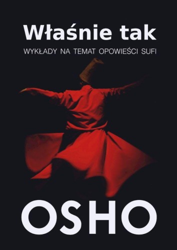 Przejdź do produktu WŁAŚNIE TAK. WYKŁADY NA TEMAT OPOWIEŚCI SUFI, OSHO
