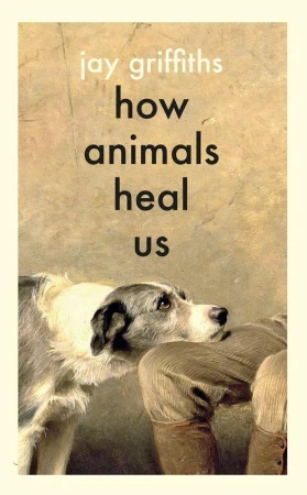 How Animals Heal Us wer. angielska, Jay Griffiths