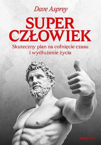Przejdź do produktu SUPERCZŁOWIEK. SKUTECZNY PLAN NA COFNIĘCIE...