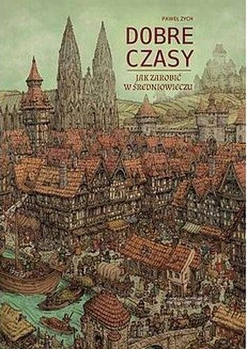Przejdź do produktu DOBRE CZASY. JAK ZAROBIĆ W ŚREDNIOWIECZU