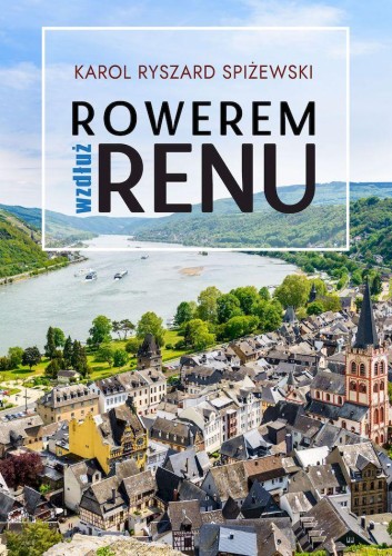 Przejdź do produktu ROWEREM WZDŁUŻ RENU, KAROL RYSZARD SPIŻEWSKI