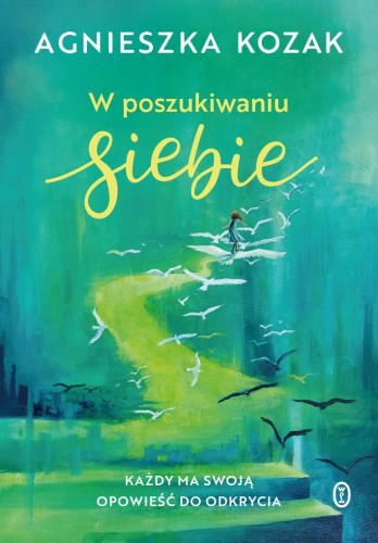 Przejdź do produktu W POSZUKIWANIU SIEBIE. KAŻDY MA SWOJĄ OPOWIEŚĆ...