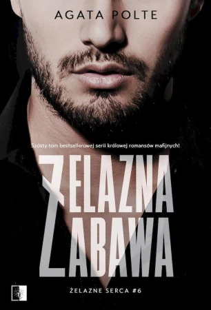 Żelazna zabawa. Żelazne serca. Tom 6, Agata Polte