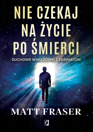 Nie czekaj na życie po śmierci. Duchowe...