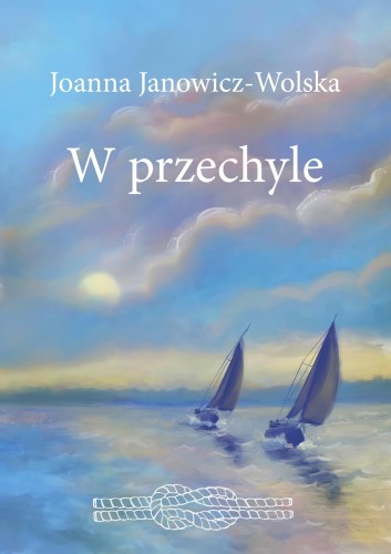 Przejdź do produktu W PRZECHYLE, JOANNA JANOWICZ-WOLSKA
