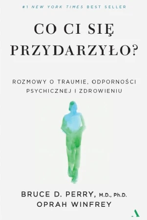 Co ci się przydarzyło? Rozmowy o traumie,...