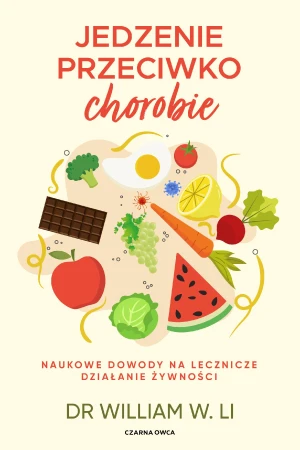 Jedzenie przeciwko chorobie. Naukowe dowody na...