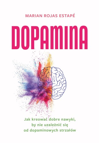 Przejdź do produktu DOPAMINA. JAK KREOWAĆ DOBRE NAWYKI, BY NIE...