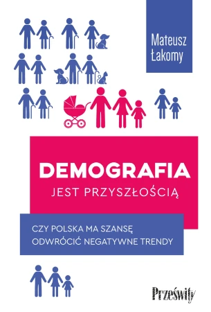 Demografia jest przyszłością. Czy Polska ma...