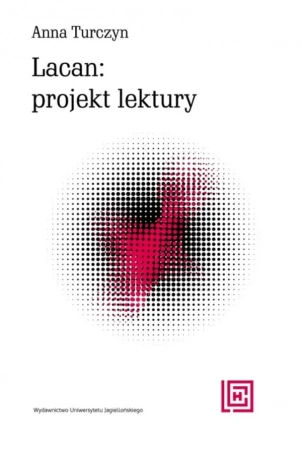 Lacan: projekt lektury, Anna Turczyn