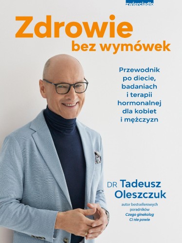 Przejdź do produktu ZDROWIE BEZ WYMÓWEK. PRZEWODNIK PO DIECIE,...
