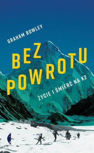 Przejdź do produktu BEZ POWROTU ŻYCIE I ŚMIERĆ NA K2, GRAHAM BOWLEY
