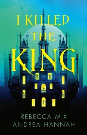 I Killed the King, Andrea Hannah,Rebecca Mix