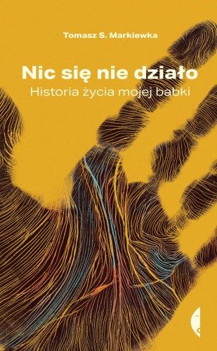 Przejdź do produktu NIC SIĘ NIE DZIAŁO. HISTORIA ŻYCIA MOJEJ BABKI