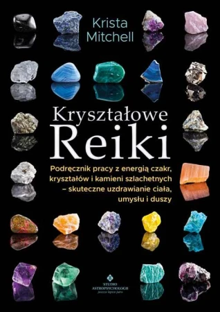 Kryształowe Reiki. Podręcznik pracy z energią...