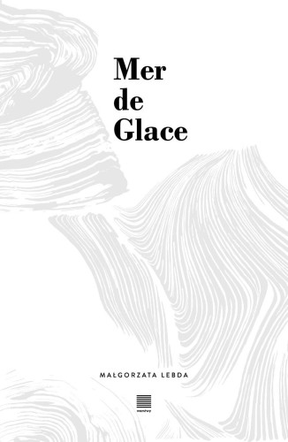 Przejdź do produktu MER DE GLACE, MAŁGORZATA LEBDA